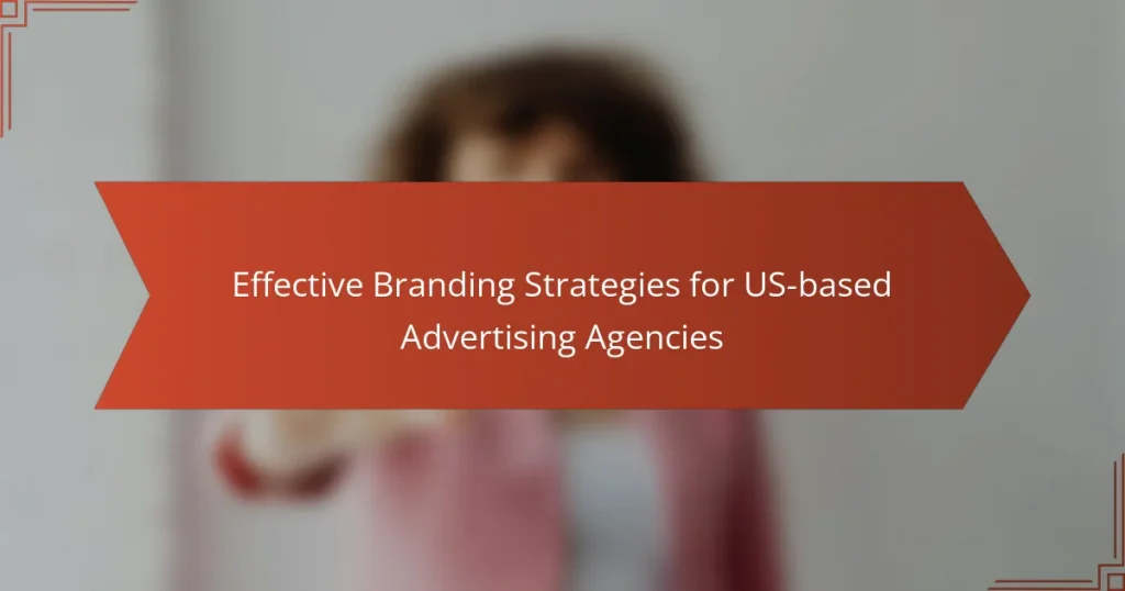 Effective Branding Strategies for US-based Advertising Agencies