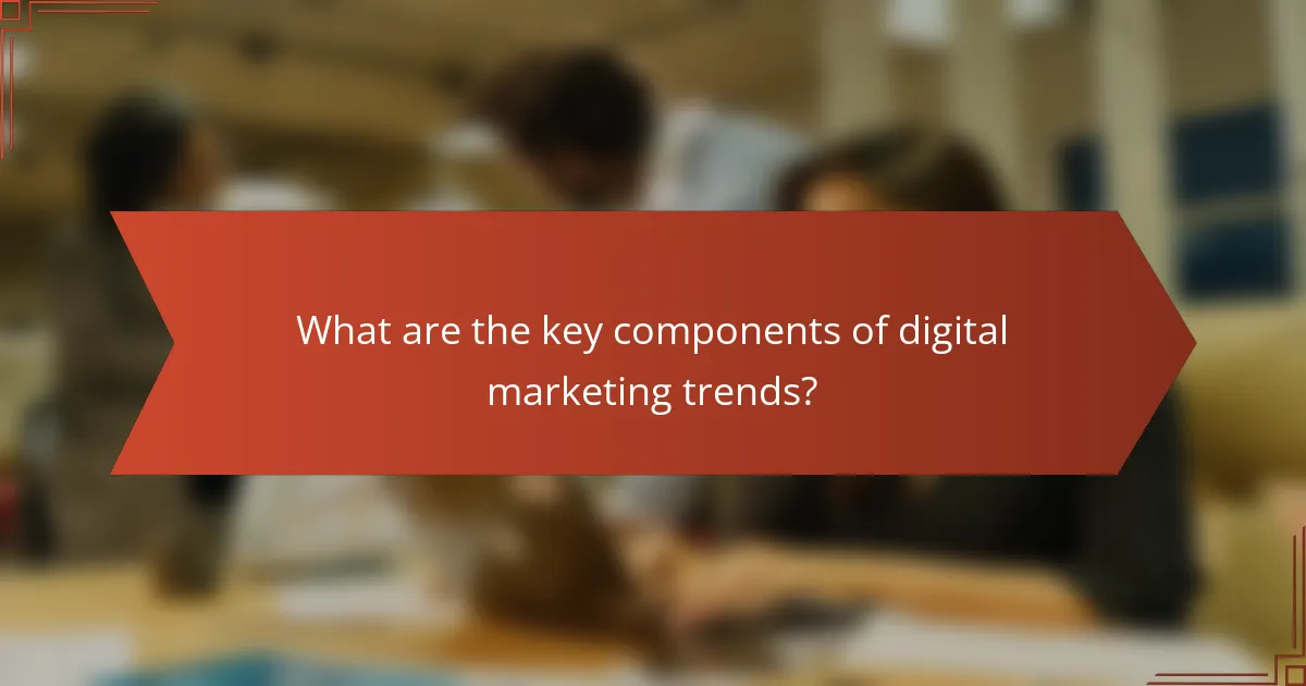 What are the key components of digital marketing trends?